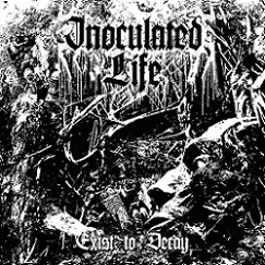 Inoculated Life : Exist to Decay